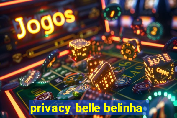 privacy belle belinha